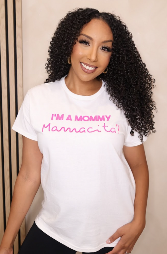 I'm A Mommy. Mamacita? T-Shirt